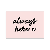 Always Here A6 Postcard