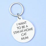 I Want to be a Stay-at-Home Cat Mum Keyring