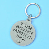 You're Every Nice Word I Can Think Of Keyring