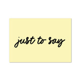 Just to Say Yellow A6 Postcard