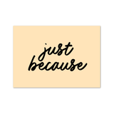 Just Because A6 Postcard